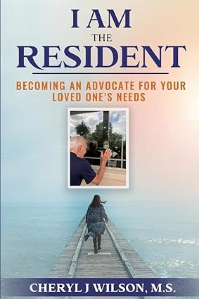 I Am the Resident: Becoming an Advocate for Your Loved One's Needs book cover